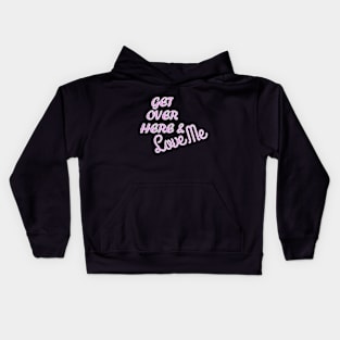 Get Over Here And Love Me Kids Hoodie